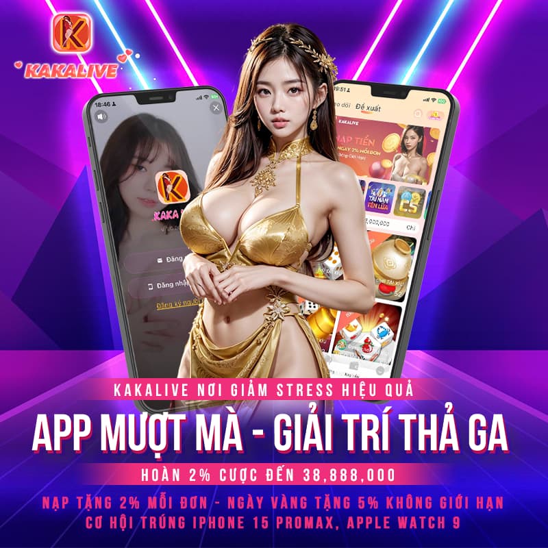 App Kaka Live mượt mà giải trí hấp dẫn hàng đầu hiện nay