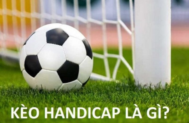 Kèo Handicap là gì?