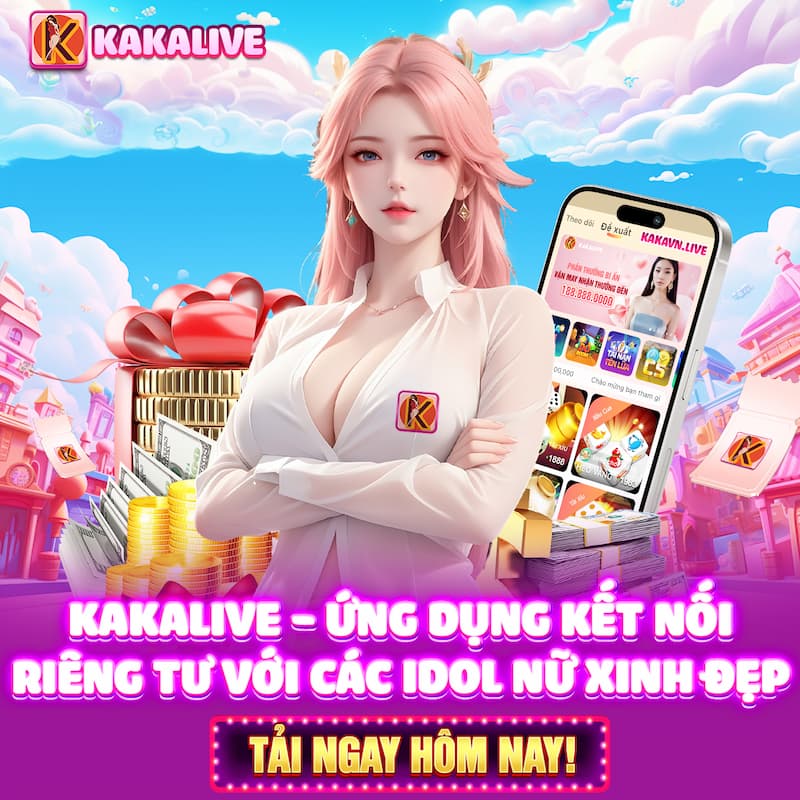 Tải ứng dụng Kaka Live nhận quà hấp dẫn